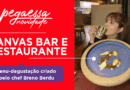 Pega Essa Dica – Canvas Bar e Restaurante lança menu-degustação criado pelo chef Breno Berdu